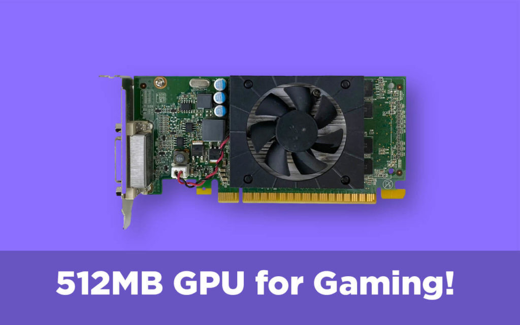 is 512mb graphics card good for gaming